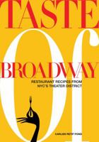 Taste of Broadway: Restaurant Recipes from NYC'S Theater District 1423604865 Book Cover