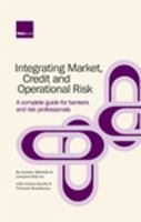 Integrating Market, Credit and Operational Risk: A Complete Guide for Bankers & Risk Professionals 1904339964 Book Cover
