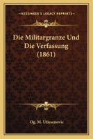 Die Milit�rgrenze und die Verfassung 3743388685 Book Cover