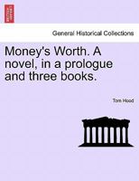 Money's Worth: A Novel, in a Prologue and Three Books, Volume 3 1241386218 Book Cover