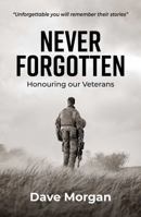 Never Forgotten: Honouring Our Veterans 1923144618 Book Cover