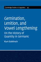 Gemination, Lenition, and Vowel Lengthening: On the History of Quantity in Germanic 1108928943 Book Cover