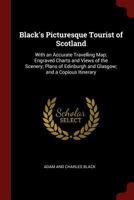 Black's Picturesque Tourist of Scotland: With an Accurate Travelling Map; Engraved Charts and Views of the Scenery; Plans of Edinburgh and Glasgow; and a Copious Itinerary 1015453538 Book Cover