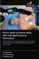 Ruolo delle proteine della seta nell'applicazione biomedica: Storia della seta come biomateriale, fonte e diversa morfologia dei biomateriali di seta, biomateriale a base di seta 6202833998 Book Cover