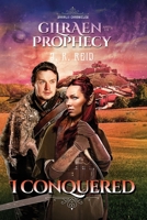 I Conquered: Gilra�n and the Prophecy 173446805X Book Cover