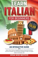 Learn Italian for Beginners: An Interactive Guide with Italian Short Stories, Engaging Lessons, Essential Grammar, Common Phrases, and Vocabulary ... (Fast Track Language Learning for Beginners) 1971071633 Book Cover