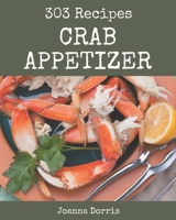 303 Crab Appetizer Recipes: A Timeless Crab Appetizer Cookbook B08KPXM2P1 Book Cover
