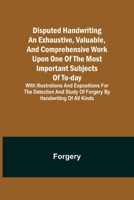 Disputed Handwriting An exhaustive, valuable, and comprehensive work upon one of the most important subjects of to-day. With illustrations and exposit 9354946119 Book Cover