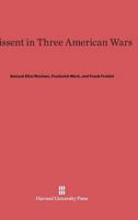 Dissent in Three American Wars 0674428846 Book Cover