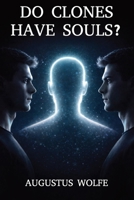 Do Clones Have Souls?: A Philosophical Case File with No Final Verdict (Wolfe Works) B0GM8B4145 Book Cover