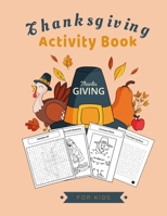 Thanksgiving Activity Book For Kids: An awesome & Fun thanksgiving WorkBook Including coloring pages, Dot to dot, Mazez, words search puzzles & word scrambels B08KJ24BH6 Book Cover