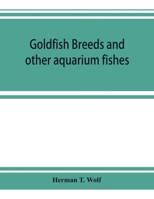 Goldfish Breeds and Other Aquarium Fishes, Their Care and Propagation: A Guide to Freshwater and Marine Aquaria, Their Fauna, Flora and Management. ... Illustrations, Printed With the Text 1016740263 Book Cover