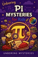 Unboring Pi Mysteries for Kids: Funny, Fascinating Guide to the Most Baffling Pi Mysteries, Number Secrets, and Mathematical Wonders (Math & Science Mysteries for Kids) B0GY9CBGL7 Book Cover