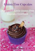 Gluten Free Cupcakes: My Sweet Little Gluten Free Cupcake Cookbook 1536809152 Book Cover