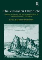 The Zimmern Chronicle: Nobility, Memory, and Self-Representation in Sixteenth-Century Germany 0754603423 Book Cover