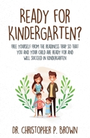 Ready for Kindergarten?: Free Yourself from the Readiness Trap so that You and Your Child are Ready for and Will Succeed in Kindergarten 1954024045 Book Cover
