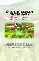 Q'Eqchi' Mayan Dictionary: Molob'aal Aatin q'Eqchi' Inkles 0692602097 Book Cover