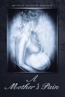 A Mother's Pain 1491840501 Book Cover