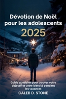 Dévotion de Noël pour les adolescents 2025: Guide quotidien pour trouver votre objectif et votre identité pendant les vacances B0FT2JHLCK Book Cover