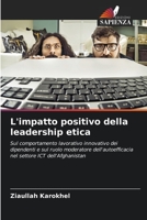 L'impatto positivo della leadership etica: Sul comportamento lavorativo innovativo dei dipendenti e sul ruolo moderatore dell'autoefficacia nel settore ICT dell'Afghanistan 6206198553 Book Cover