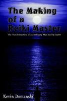 The Making of a Reiki Master: The Transformation of an Ordinary Man Led by Spirit 1410767469 Book Cover