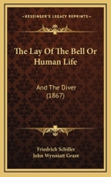 The Lay of the Bell, Or Human Life: And the Diver 1104495694 Book Cover