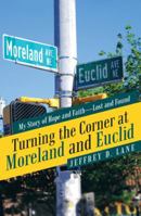 Turning the Corner at Moreland and Euclid: My Story of Hope and Faith-Lost and Found 1973622637 Book Cover