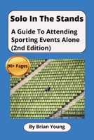 Solo In The Stands: A Guide to Attending Sporting Events Alone (2nd Edition) B0FGW9R7QT Book Cover