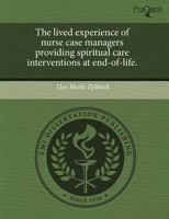 The Lived Experience of Nurse Case Managers Providing Spiritual Care Interventions at End-Of-Life 1243427256 Book Cover