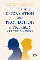 Freedom of Information and Protection of Privacy in British Columbia: An Annotated Guide 1049811437 Book Cover
