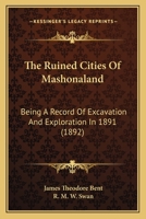 The Ruined Cities Of Mashonaland: Being A Record Of Excavation And Exploration In 1891 1165810506 Book Cover