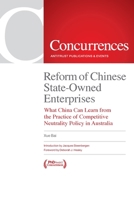 Reform of Chinese State-Owned Enterprises: What China Can Learn from the Practice of Competitive Neutrality Policy in Australia 1954750137 Book Cover