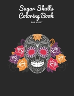 Sugar Skulls Coloring Book: for adult 50 pages B088BBP119 Book Cover