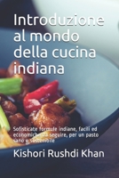 Introduzione al mondo della cucina indiana: Sofisticate formule indiane, facili ed economiche da seguire, per un pasto sano e sostenibile B095TFX2F3 Book Cover