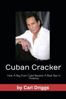Cuban Cracker: How A Boy From Cuba Became A Rock Star In America 1735069299 Book Cover