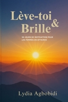 Lève-toi et Brille: 30 jours de motivation pour les femmes en affaires B0FT11KGRL Book Cover