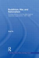 Buddhism, War, and Nationalism: Chinese Monks in the Struggle Against Japanese Aggression 1931-1945 0415975115 Book Cover