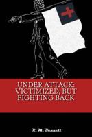 Under Attack: Victimized, But Fighting Back 0615966438 Book Cover