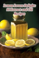Lemon Lovers Delight: 91 Extract and Oil Recipes B0CCCR37MC Book Cover