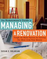 The Homeowner's Guide to Managing a Renovation: Tough-As-Nails Tactics for Getting the Most from Your Money 1402727542 Book Cover
