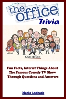 The Office Trivia : Fun Facts, Interest Things About The Famous Comedy TV Show Through Questions and Answers B086B9XNCK Book Cover