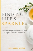 Finding Life's Sparkle: Discovering Gratitude and Joy in Life's Smallest Moments B0DQJ8KCBR Book Cover
