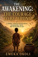 THE AWAKENING: THE COURAGE TO BE WRONG 1066705933 Book Cover