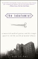 The Lobotomist: A Maverick Medical Genius and His Tragic Quest to Rid the World of Mental Illness 0470098309 Book Cover