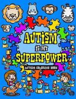 Autism Coloring Book: I See Things Differently With My Superhero Brain - A Children's Coloring Book for Autistic Toddlers, Kids and Siblings to Dare ... it Up Blue 1986987620 Book Cover