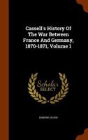 Cassell's history of the war between France and Germany, 1870-1871 Volume 1 1172031258 Book Cover