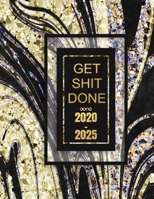 Get Shit Done 2020-2025: 6 Year Planner & Organizer Monthly Focus, Goals & To-Dos | Large Six Year Planner Monthly Calendar, Appointment Agenda (Gold Glam Edition) 1697002439 Book Cover