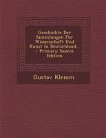 Geschichte Der Sammlungen F�r Wissenschaft Und Kunst in Deutschland... 0274908212 Book Cover