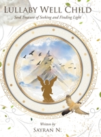 Lullaby Well Child: Seed Treasure of Seeking and Finding Light B0HBHBH67K Book Cover