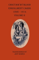 Choctaw by Blood Enrollment Cards, 1898-1914. Volume II 1649680023 Book Cover